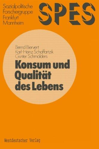 Konsum und Qualität des Lebens (SPES-Project Sozialpolitisches Entscheidungs- und Indikatorensystem für die Bundesrepublik Deutschland Schriftenreihe ... für die Bundesrepublik Deutschland)