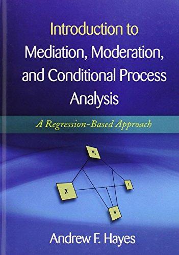 Introduction to Mediation, Moderation, and Conditional Process Analysis: A Regression-Based Approach (Methodology in the Social Sciences)