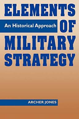 Elements of Military Strategy: An Historical Approach