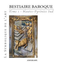 Bestiaire baroque. Vol. 1. Hautes-Pyrénées Sud