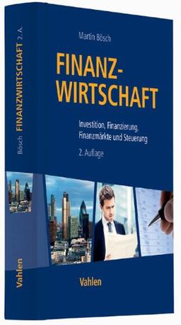 Finanzwirtschaft: Investition, Finanzierung, Finanzmärkte und Steuerung