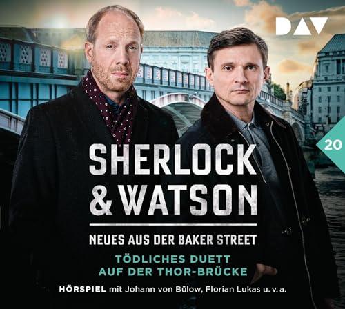 Sherlock & Watson – Neues aus der Baker Street: Tödliches Duett auf der Thor-Brücke (Fall 20): Hörspiel mit Johann von Bülow, Florian Lukas, Peter Jordan u.v.a. (2 CDs)