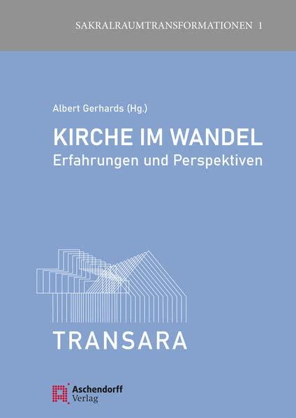 Kirche im Wandel: Erfahrungen und Perspektiven (Sakralraumtransformationen)