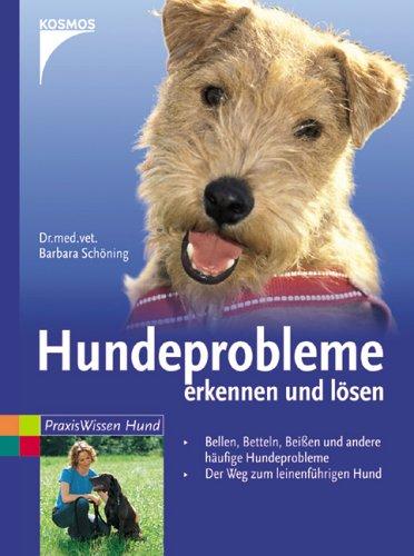 Hundeprobleme erkennen und lösen: Bellen, Betteln, Beißen und andere häufige Hundeprobleme. Der Weg zum leinenführigen Hund