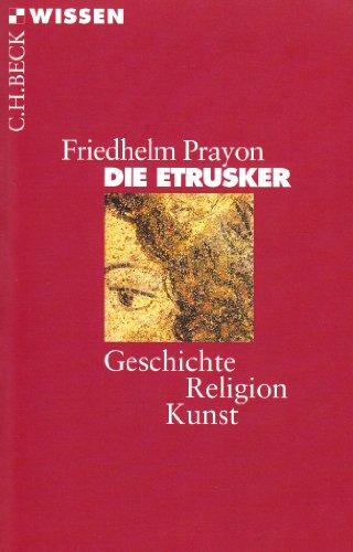 Die Etrusker: Geschichte - Religion - Kunst