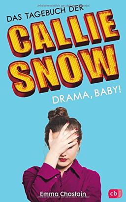 Das Tagebuch der Callie Snow - Drama, Baby! (Die Callie Snow-Reihe, Band 2)