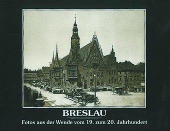 Breslau. Fotos aus der Wende vom 19. zum 20. Jahrhundert