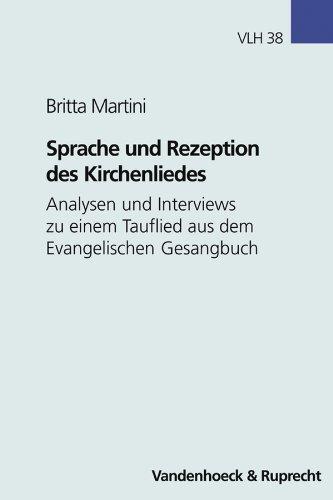 Sprache und Rezeption des Kirchenliedes: Analysen und Interviews zu einem Tauflied aus dem Evangelischen Gesangbuch (Veroffentlichungen Zur Liturgik Hymnologie U.Kirchenmusikfor)