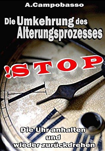 STOP - Die Umkehrung des Alterungsprozesses: Die Uhr anhalten und wieder zurückdrehen