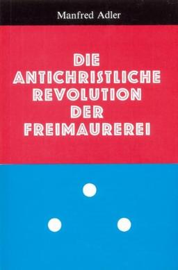 Die antichristliche Revolution der Freimaurerei