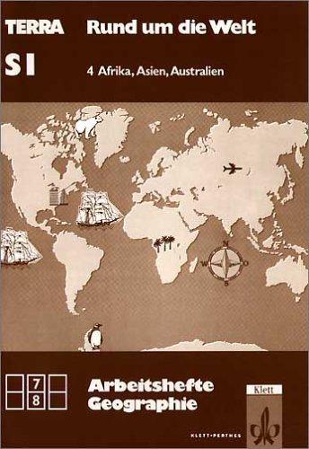 TERRA Arbeitshefte Geographie, Rund um die Welt, Bd.4, Afrika, Asien, Australien: Sekundarstufe I. 7./8. Klasse