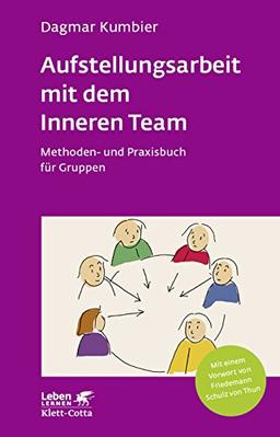 Aufstellungsarbeit mit dem Inneren Team: Methoden- und Praxisbuch für Gruppen (Leben lernen)