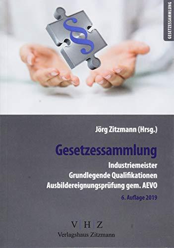 Gesetzessammlung Industriemeister - Grundlegende Qualifikationen - Ausbildereignungsprüfung gem. AEVO - (Meister für Schutz und Sicherheit - Grundlegende Qualifikationen)