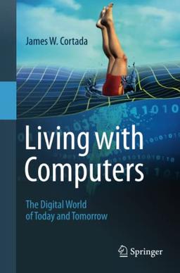 Living with Computers: The Digital World of Today and Tomorrow