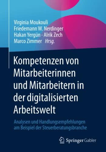 Kompetenzen von Mitarbeiterinnen und Mitarbeitern in der digitalisierten Arbeitswelt: Analysen und Handlungsempfehlungen am Beispiel der Steuerberatungsbranche