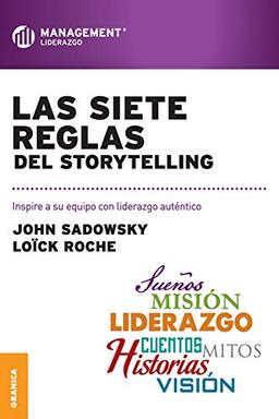 Las Siete Reglas del Storytelling (Spanish Edition): Inspire a su equipo con liderazgo auténtico