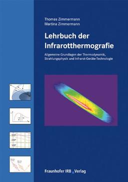 Lehrbuch der Infrarotthermografie: Allgemeine Grundlagen der Thermodynamik, Grundlagen der Strahlungsphysik, Infrarot-Geräte-Technologie (für normative Stufe 1 und 2).