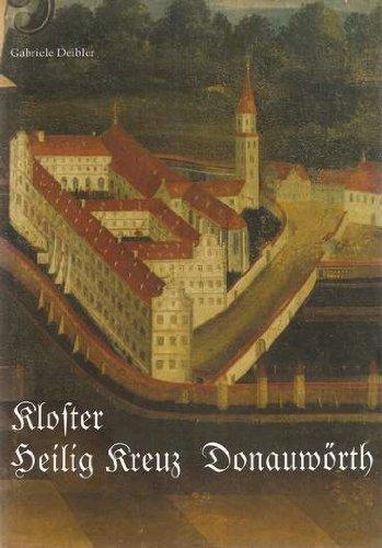 Das Kloster Heilig Kreuz in Donauwörth: Von der Gegenreformation bis zur Säkularisation