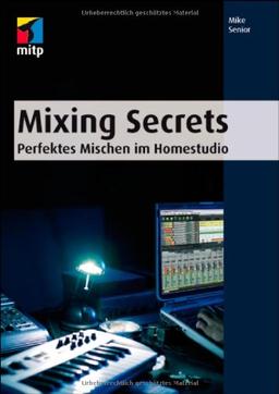 Mixing Secrets: Perfektes Mischen im Homestudio (mitp Anwendungen)