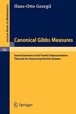 Canonical Gibbs Measures: Some Extensions of de Finetti's Representation Theorem for Interacting Particle Systems (Lecture Notes in Mathematics, 760, Band 760)