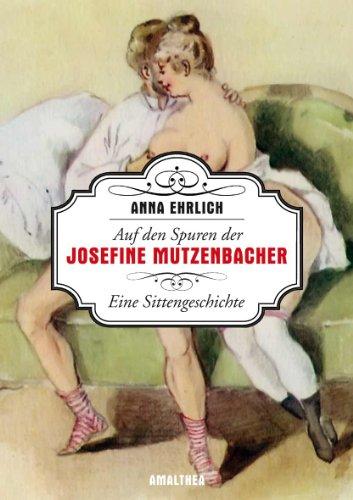 Auf den Spuren der Josefine Mutzenbacher: Eine Sittengeschichte