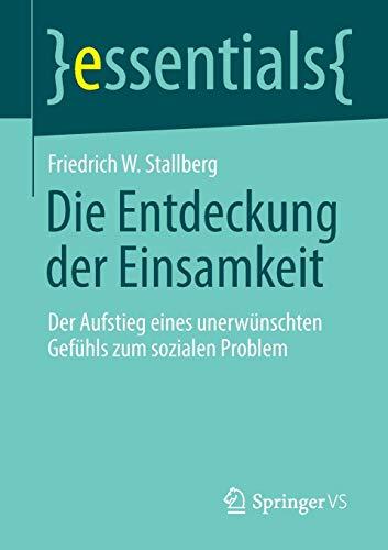 Die Entdeckung der Einsamkeit: Der Aufstieg eines unerwünschten Gefühls zum sozialen Problem (essentials)