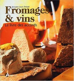 Fromages et vins : le livre des accords