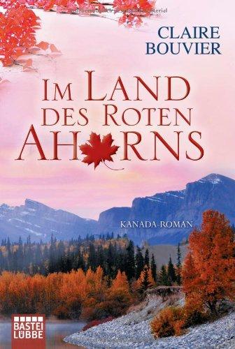 Im Land des Roten Ahorns: Kanada-Roman