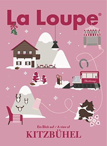 La Loupe Kitzbühel - Winterausgabe, No. 5: Das Magazin mit integriertem Reiseführer für Kitzbühel