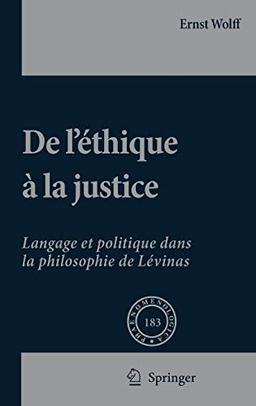 De L'éthique à la Justice: Langage et politique dans la philosophie de Lévinas (Phaenomenologica, Band 183)