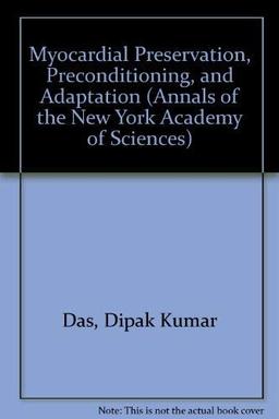 Myocardial Preservation, Preconditioning, and Adaptation (Annals of the New York Academy of Sciences)