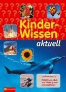 Kinder-Wissen aktuell: Lexikon von A-Z. Mit Experimenten, Quiz und Hintergrundinformationen