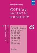 VDE-Prüfung nach BGV A3 und BetrSichV: Erläuterungen zu DIN VDE 0100 Teile 410, 430, 540 und 610, DIN VDE 0105, DIN VDE 0113, DIN VDE 0404, DIN VDE 0413, DIN VDE 0701, DIN VDE 0702 und DIN VDE 0751