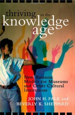 Thriving in the Knowledge Age: New Business Models for Museums and Other Cultural Institutions