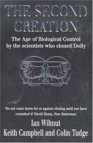 The Second Creation: The Age of Biological Control by the Scientists Who Cloned Dolly