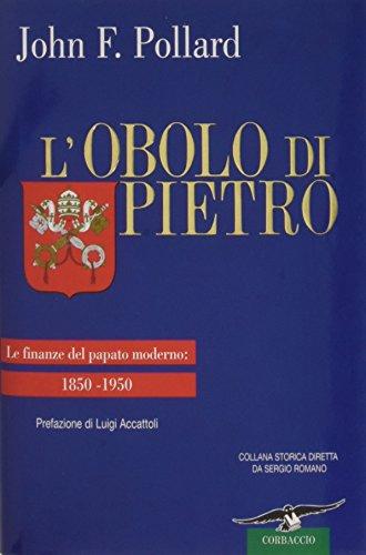 L'obolo di Pietro. Le finanze del papato moderno: 1850-1950 (Collana storica)