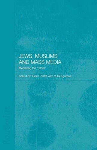 Jews, Muslims and Mass Media: Mediating the 'Other' (Routledge Jewish Studies)