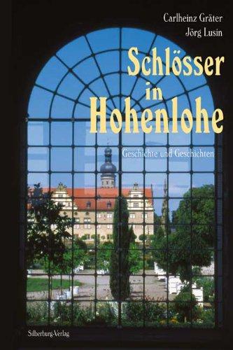 Schlösser in Hohenlohe: Geschichte und Geschichten