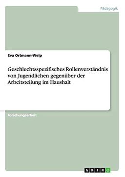 Geschlechtsspezifisches Rollenverständnis von Jugendlichen gegenüber der Arbeitsteilung im Haushalt