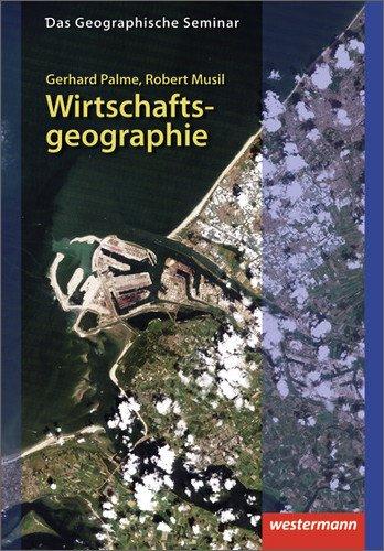 Wirtschaftsgeographie: 1. Auflage 2012 (Das Geographische Seminar)