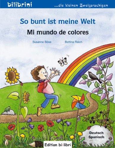 So bunt ist meine Welt / Mi mundo de colores: Mein erstes deutsch-spanisches Kinderbuch