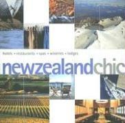 New Zealand Chic: Hotels - Restaurants - Spas - Wineries - Lodges (Chic Destination)