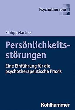 Persönlichkeitsstörungen: Eine Einführung für die psychotherapeutische Praxis