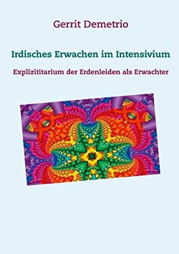 Irdisches Erwachen im Intensivium: Explizititarium der Erdenleiden als Erwachter