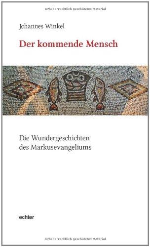 Der kommende Mensch: Die Wundergeschichten des Markusevangeliums