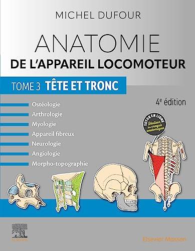 Anatomie de l'appareil locomoteur : ostéologie, arthrologie, myologie, appareil fibreux, neurologie, angiologie, morpho-topographie. Vol. 3. Tête et tronc