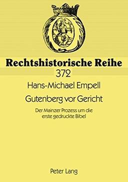 Gutenberg vor Gericht: Der Mainzer Prozess um die erste gedruckte Bibel (Rechtshistorische Reihe)