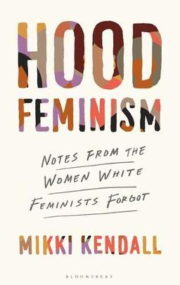 Hood Feminism: Notes from the Women White Feminists Forgot