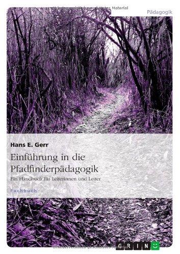 Einführung in die Pfadfinderpädagogik: Ein Handbuch für Leiterinnen und Leiter