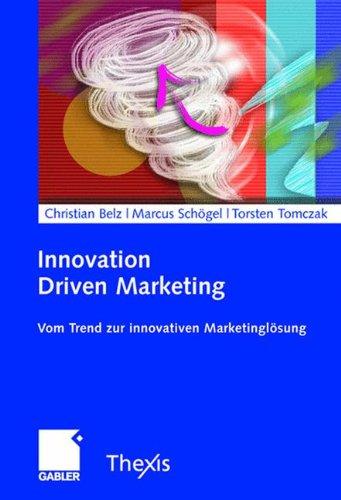 Innovation Driven Marketing: Vom Trend zur innovativen Marketinglösung